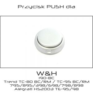 Przycisk PUSH dla turbiny W&H: 190-BC 795/895 Trend® TC-80 BC/RM Trend® TC-95 BC/RM 398/698/798/898