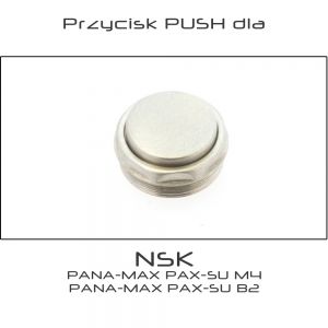 Przycisk PUSH dla turbiny NSK PANA-MAX PAX-SU M4 PANA-MAX PAX-SU B2