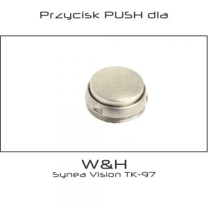 Przycisk PUSH dla turbiny W&H Synea® Vision TK-97
