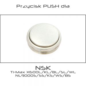 Przycisk PUSH dla turbiny NSK Ti-Max X600L/KL/BL/SL/WL NL9000S/SS/KS/WS/BS